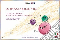 La Spirale della Vita. La poetica storia della sequenza di Fibonacci. Schede per Kamishibai. Ediz. bilingue libro
