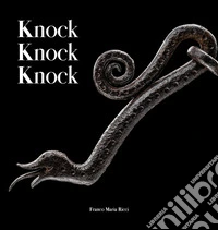 Knock knock knock. Guardiani di ferro dalla collezione Cesati. Ediz. italiana e inglese libro