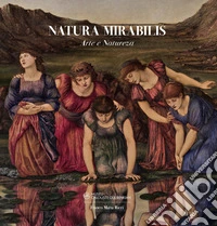 Natura mirabilis. Arte e natureza. Ediz. illustrata libro