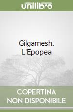 Gilgamesh. L'Epopea libro