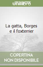 La gatta, Borges e il foxterrier