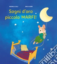 Sogni d'oro piccolo Marfi! Ediz. a colori