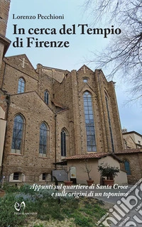 In cerca del Tempio di Firenze. Appunti sul quartiere di Santa Croce e sulle origini di un toponimo libro