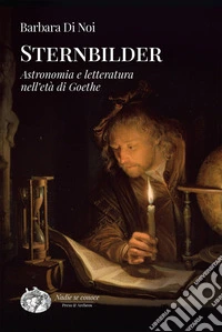 Sternbilder. Astronomia e letteratura nell'età di Goethe libro