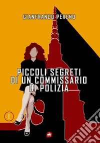 Piccoli segreti di un commissario di polizia. Nuova ediz. libro