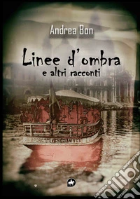 Linee d'ombra e altri racconti libro