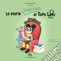 Le storie senza titolo di Topo Lègo. Vol. 2 libro