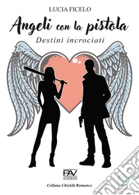 Angeli con la pistola. Destini incrociati libro