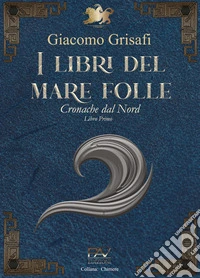 I libri del mare folle. Cronache dal Nord. Vol. 1 libro