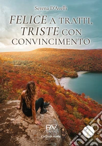 Felice a tratti, triste con convincimento libro