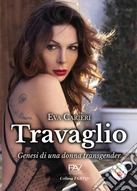 Travaglio. Genesi di una donna transgender libro