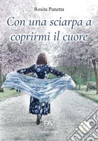 Con una sciarpa a coprirmi il cuore libro