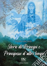 Storie di principi e principesse d'altri tempi libro
