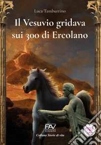Il Vesuvio gridava sui 300 di Ercolano libro