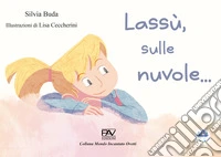 Lassù, sulle nuvole.... Ediz. illustrata libro