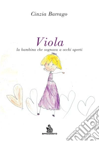 Viola. La bambina che sognava a occhi aperti libro