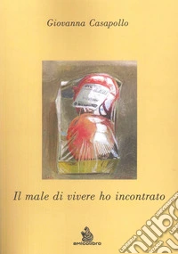 Il male di vivere ho incontrato libro