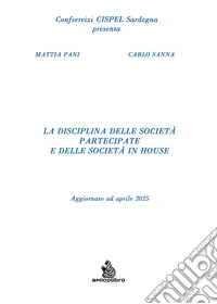 La disciplina delle società partecipate e delle società in house. Aggiornato ad aprile 2025 libro
