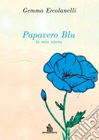 Papavero blu. La mia storia