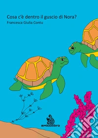 Cosa c'è dentro il guscio di Nora? Ediz. illustrata libro