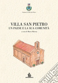 Villa San Pietro. Un paese e la sua comunità. Ediz. illustrata