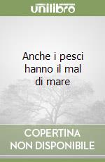 Anche i pesci hanno il mal di mare libro