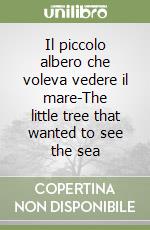 Il piccolo albero che voleva vedere il mare-The little tree that wanted to see the sea libro