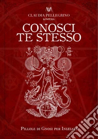 Conosci te stesso. Pillole di gnosi per iniziati libro
