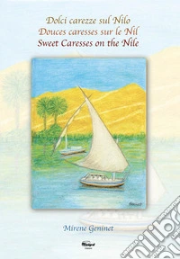 Dolci carezze sul Nilo-Douces caresses sure le Nile-Sweet caresses on the Nile. Ediz. multilingue libro