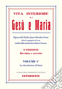 Vita interiore di Gesù e Maria. Vol. 1 libro