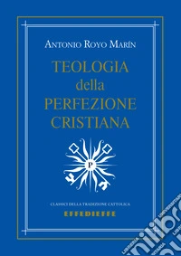Teologia della perfezione cristiana libro
