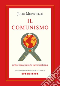 Il comunismo nella rivoluzione anticristiana libro