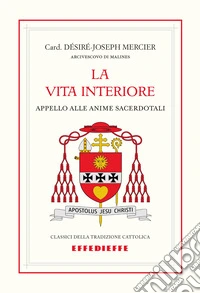 La vita interiore. Appello alle anime sacerdotali libro