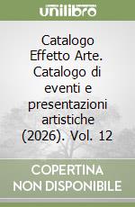 Catalogo Effetto Arte. Catalogo di eventi e presentazioni artistiche (2026). Vol. 12 libro