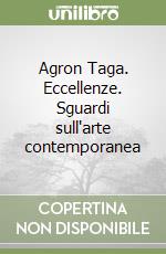 Agron Taga. Eccellenze. Sguardi sull'arte contemporanea libro
