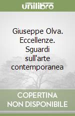 Giuseppe Olva. Eccellenze. Sguardi sull'arte contemporanea libro