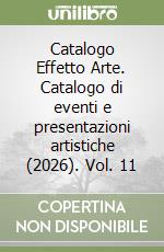 Catalogo Effetto Arte. Catalogo di eventi e presentazioni artistiche (2026). Vol. 11 libro