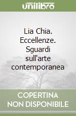 Lia Chia. Eccellenze. Sguardi sull'arte contemporanea libro