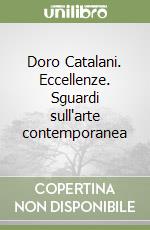 Doro Catalani. Eccellenze. Sguardi sull'arte contemporanea libro