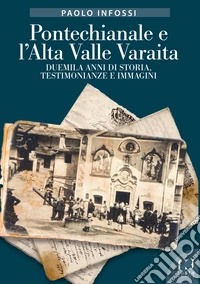 Pontechianale e l'Alta Valle Varaita. Duemila anni di storia, testimonianze e immagini libro
