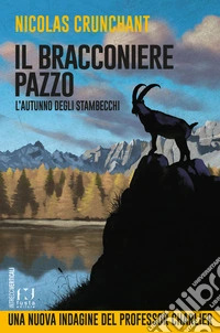 L'autunno degli stambecchi. Il bracconiere pazzo libro