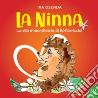 La Ninna. La vita straordinaria di Dottorriccio libro
