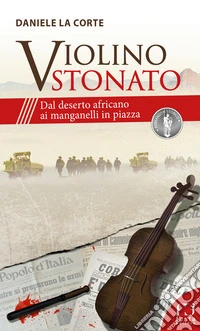 Violino stonato. Dal deserto africano ai manganelli in piazza libro