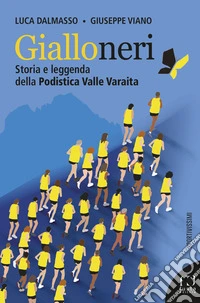 Gialloneri. Storia e leggenda della Podistica Valle Varaita libro