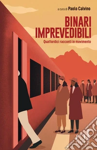 Binari imprevedibili. Quattordici racconti in movimento libro