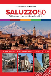 Saluzzo 5.0. 5 itinerari per visitare la città libro