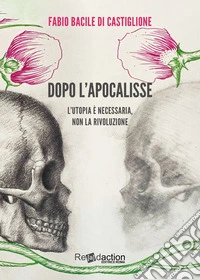 Dopo l'apocalisse. L'utopia è necessaria, non la rivoluzione libro