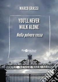You'll never walk alone. Nella polvere rossa libro