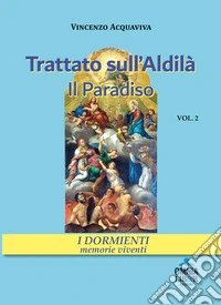 Trattato sull'aldilà. Il paradiso. Vol. 2: I dormienti. Memorie viventi libro