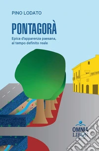 Pontagorà. Epica d'apparenza paesana, al tempo definito reale libro